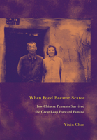 When Food Became Scarce: How Chinese Peasants Survived the Great Leap Forward Famine 150177638X Book Cover