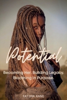 Potential : Becoming Her. Building Legacy. Blooming in Purpose 1972248014 Book Cover
