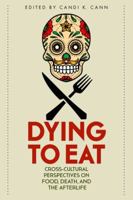 Dying to Eat: Cross-Cultural Perspectives on Food, Death, and the Afterlife 0813178517 Book Cover