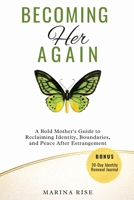 Becoming Her Again: A Bold Mother’s Guide to Reclaiming Identity, Boundaries, and Peace After Estrangement B0GBV8DQRY Book Cover