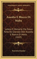 Assedio E Blocco Di Malta: Lettere E Memorie Che Fanus Parte De Giornale Dell' Assedio E Blocco Di Malta (1843) 1161018883 Book Cover