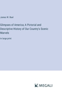 Glimpses of America; A Pictorial and Descriptive History of Our Country's Scenic Marvels: in large print 3387069332 Book Cover