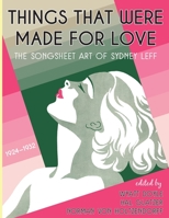 Things That Were Made for Love: The Songsheet Art of Sydney Leff 1924-1932 1943444323 Book Cover