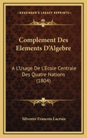 Compla(c)Ment Des A0/00la(c)Mens D'Alga]bre, A L'Usage de L'A0/00cole Centrale Des Quatre-Nations. 2e A(c)Dition 2019626349 Book Cover