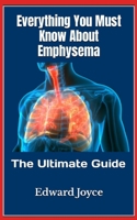 Everything You Must Know About Emphysema: The Ultimate Guide B0F79ZY6VL Book Cover
