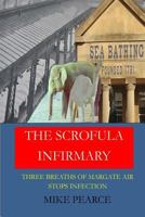 The Scrofula Infirmary: Three Breaths of Margate Air Stops Infection 1544159196 Book Cover