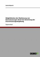 M�glichkeiten der Markierung von Dienstleistungen durch die Gestaltung der Dienstleistungsumgebung 3638704343 Book Cover