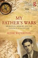 My Father's Wars: Migration, Memory, and the Violence of a Century 0415859182 Book Cover