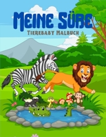 Meine Süße Tierebaby Malbuch: Perfekte Tierbabys Malbücher für Jungen, Mädchen, tolles Geschenk für Kleinkinder & Kindergarten, Tierbabys für Kinder. B08R689SSC Book Cover