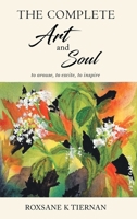 The Complete Art and Soul: to arouse, to excite, to inspire 1961225891 Book Cover
