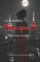 La Amante del Príncipe- La Mujer de dios B0BTT5YSFK Book Cover