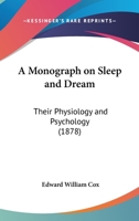 A Monograph On Sleep And Dream: Their Physiology And Psychology B0BQJQHT5V Book Cover