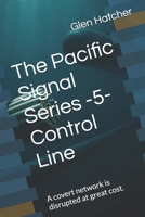 The Pacific Signal Series -5- Control Line: A covert network is disrupted at great cost. B0H3LJSHD6 Book Cover