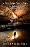 Je Suis Parce Que Je Suis: Un guide bref pour choisir sa vie (French Edition) B0GXL1DF2T Book Cover