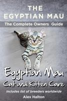The Egyptian Mau the Complete Owners Guide Egyptian Mau Cats and Kitten Care 0957697872 Book Cover