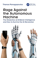 Rage Against the Autonomous Machine: The Dialectics of Artificial Intelligence and How to Survive the AI Revolution 1041210787 Book Cover