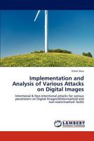 Implementation and Analysis of Various Attacks on Digital Images 3848449706 Book Cover