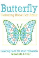 Butterfly Coloring Books for Adults, Coloring Books for Adults Relaxation Mandala Lover: 50 Butterflies to Color As you Like for some relaxation, stre B08SFVPT92 Book Cover
