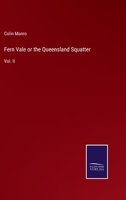 Fern Vale or the Queensland Squatter: A Novel; Volume II 1532823487 Book Cover