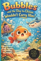 Bubbles and the Day the Ocean Wouldn’t Carry Him!: A Playful Underwater Adventure About Courage, Confidence & Remembering Your Strengths For Ages 4-8, ocean adventures, lazy fish, submarine bus B0GNLVXN1R Book Cover