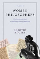 Women Philosophers Volume II: Entering Academia in Nineteenth-Century America 1350213977 Book Cover