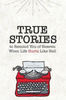 True Stories to Remind You of Heaven When Life Hurts Like Hell 0692914765 Book Cover