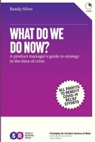 What Do We Do Now?: A product manager's guide to strategy in the time of crisis 1800684010 Book Cover