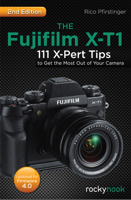 The Fujifilm X-T1: 111 X-Pert Tips to Get the Most Out of Your Camera 1937538591 Book Cover