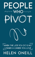 People Who Pivot; When the job you do is no longer a career you love 191591406X Book Cover