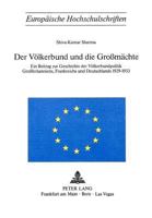 Der Voelkerbund Und Die Grossmaechte: Ein Beitrag Zur Geschichte Der Voelkerbundpolitik Grossbritanniens, Frankreichs Und Deutschlands 1929-1933 3261024038 Book Cover