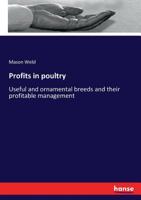 Profits in Poultry. Useful and Ornamental Breeds, and Their Profitable Management 1160711224 Book Cover