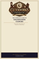 The Complete Guide to Grandfather Clocks: History, Styles, Buying, Setup, Care, Regulation & Troubleshooting (The Clockworks Emporium Complete Guide Series) B0HHDCWXLC Book Cover