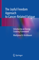 The Joyful Freedom Approach to Cancer-Related Fatigue: Introducing an Energy-Creating Framework 3030769313 Book Cover