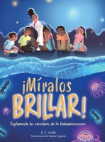 Miralos Brillar: Explorando los creadores de la bioluminiscencia (Spanish Edition) 1963874323 Book Cover