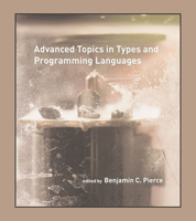 Advanced Topics in Types and Programming Languages 0262552671 Book Cover