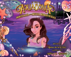 The World of Aquadonia: Princess Alana and the Mystical Mermaid Necklace 1662819870 Book Cover