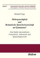 Mehrsprachigkeit und Romanische Sprachwissenschaft an Gymnasien? Eine Studie zum modernen Französisch-, Italienisch- und Spanischunterricht (Romanische Sprachen und ihre Didaktik) 3898216527 Book Cover