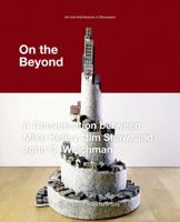 On the Beyond: A Conversation Between Mike Kelley, Jim Shaw, and John C. Welchman 3990433571 Book Cover