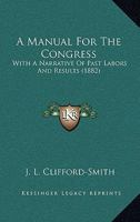 A Manual For The Congress: With A Narrative Of Past Labors And Results 1437461417 Book Cover