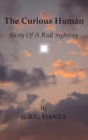 The Curious Human: Story Of A Real Sighting 1918002134 Book Cover