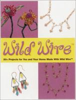 Wild Wire: 60+ Projects for You and Your Home Made With Wild Wire (Jewelry Crafts) 0873494571 Book Cover