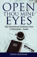 Open Thou Mine Eyes: 150 Devotional Outlines from 1 Chronicles - Isaiah B096TN7RZH Book Cover