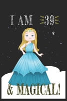I AM 39 and Magical !! Princess Notebook: A NoteBook For Princess  Lovers , Birthday & Christmas Present For Princess Lovers ,38 years old Gifts 1658177797 Book Cover