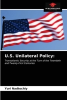U.S. Unilateral Policy:: Transatlantic Security at the Turn of the Twentieth and Twenty-First Centuries 6203381365 Book Cover