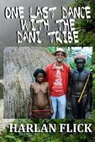 One Last Dance with the Dani Tribe 1977740316 Book Cover