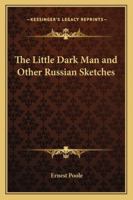 The Little Dark Man and Other Russian Sketches 1162780991 Book Cover
