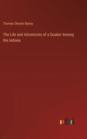 The Life and Adventures of a Quaker Among the Indians 3385387957 Book Cover