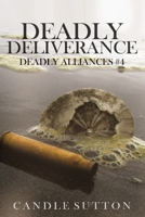 Deadly Deliverance (Deadly Alliances) 1521383804 Book Cover