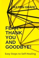 Fear - Thank You and Goodbye!: Easy Steps to Self-Healing B08L5G97B1 Book Cover