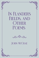 In Flanders Fields, and Other Poems: Royal Edition B08XZ44QFM Book Cover